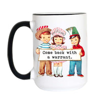 A white ceramic mug with a black handle and black rim, featuring a colorful illustration of three children holding a sign that reads 'Come back with a warrant.' on a plain white background.
