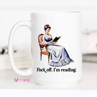 Funny Book Lover Coffee Mug | Fuck Off I'm Reading Mug