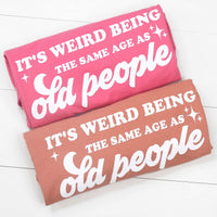 It's Weird Being the Same Age Funny Shirt (Crunchberry)