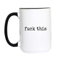 Funny sweary coffee mug with black typewriter text reading "fuck this" on a white mug with black accent handle and rim