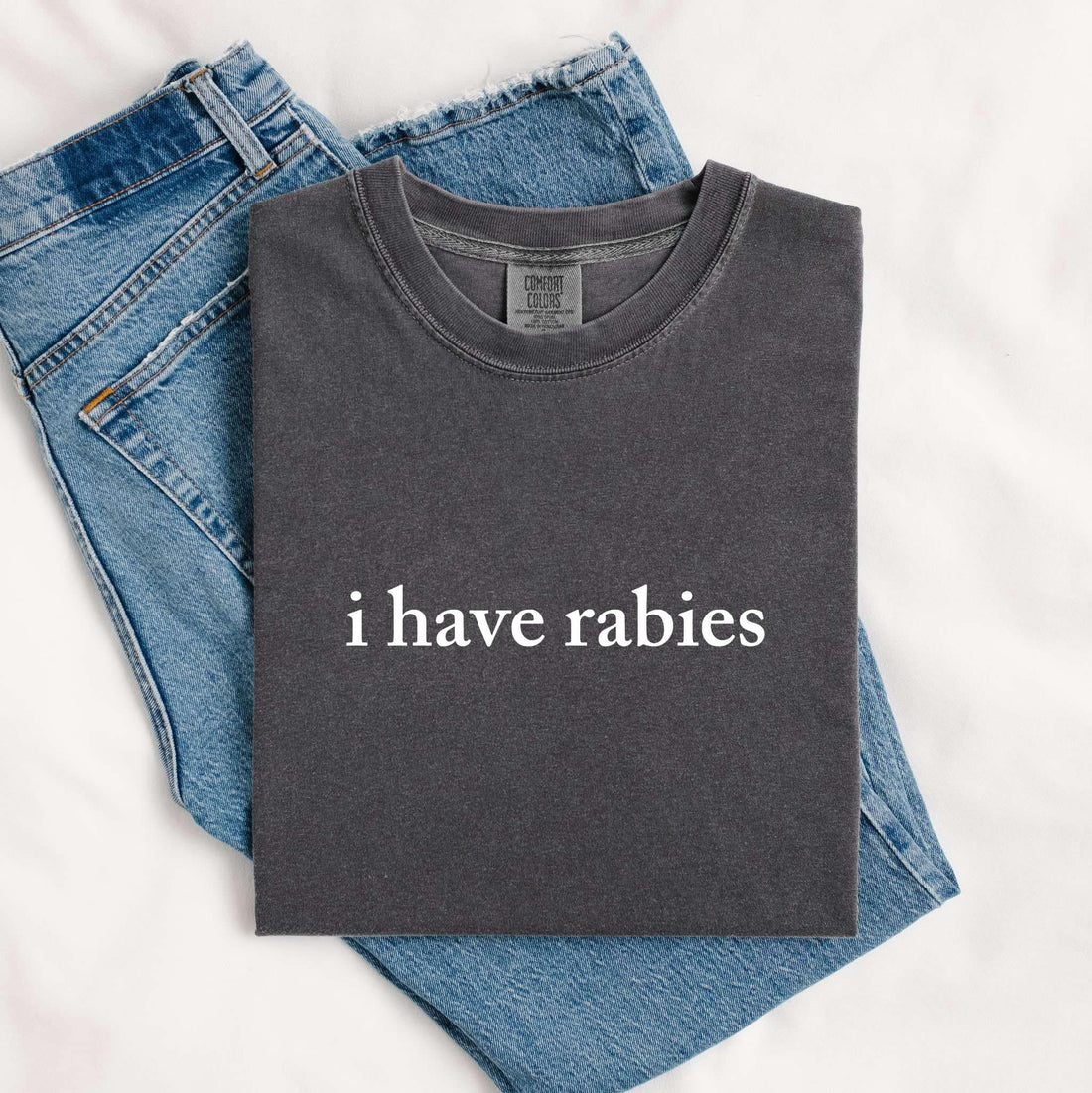 I have rabies on pepper comfort color tee