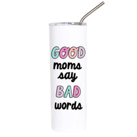 A tall white insulated tumbler with a clear lid and metal straw, printed with the phrase 'GOOD moms say BAD words' in pastel and black lettering, on a plain white background.