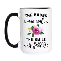 The Boobs Are Real The Smile Is Fake Funny Coffee Mug