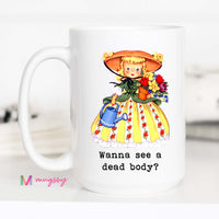 Funny Gardening Coffee Mug | Wanna See a Dead Body Mug