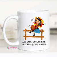 All You Ladies Pop That Thing Like This Coffee Mug – Funny Coffee Mug