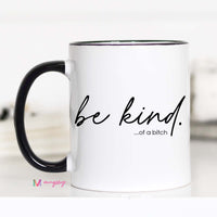 Funny Be Kind Coffee Mug | Be Kind... Of a Bitch Mug