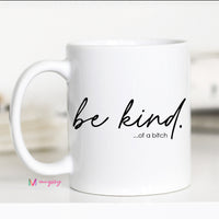 Funny Be Kind Coffee Mug | Be Kind... Of a Bitch Mug