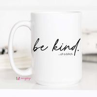 Funny Be Kind Coffee Mug | Be Kind... Of a Bitch Mug