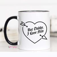 But Daddy I Love Him Mug – Funny Coffee Mug