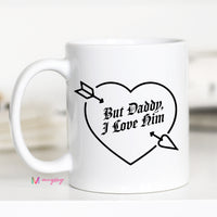 But Daddy I Love Him Mug – Funny Coffee Mug