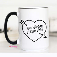 But Daddy I Love Him Mug – Funny Coffee Mug