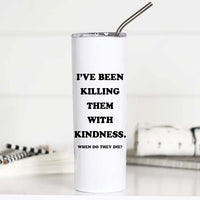 Funny stainless steel travel cup with text that says “Killing Them With Kindness” – 20 oz insulated tumbler for iced coffee