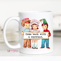 Come Back with a Warrant Funny Coffee Mug – Funny Coffee Mug