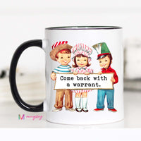 Come Back with a Warrant Funny Coffee Mug – Funny Coffee Mug
