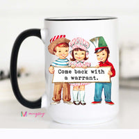 Come Back with a Warrant Funny Coffee Mug – Funny Coffee Mug