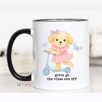 Gotta Go the Vibes Are Off Funny Dog Coffee Mug