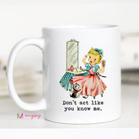 Don't Act Like you Know Me Funny Coffee Mug – Funny Coffee Mug
