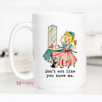 Don't Act Like you Know Me Funny Coffee Mug – Funny Coffee Mug