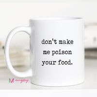 White mug with text 'don't make me poison your food.' on a white background