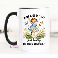 Funny Sarcastic Coffee Mug | Have a Great Day Just Kidding Mug