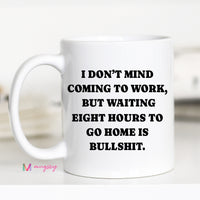 Funny Coworker Coffee Mug | Waiting Eight Hours Is Bullshit