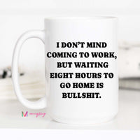 Funny Coworker Coffee Mug | Waiting Eight Hours Is Bullshit