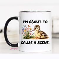 I'm About to Cause a Scene Funny Duck Coffee Mug