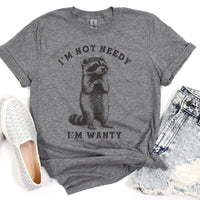 I'm Not Needy I'm Wanty Raccoon Shirt Funny Sarcastic Graphic Tee