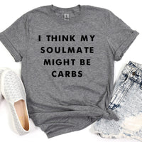 I Think My Soulmate Might Be Carbs Funny Food Lover Shirt