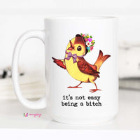 Funny Bird Coffee Mug | It's Not Easy Being a Bitch Mug