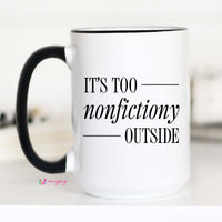 It's Too Nonfictiony Outside Funny Book Lover Coffee Mug