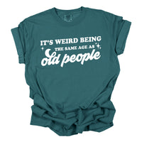 It's Weird Being the Same Age Funny Shirt