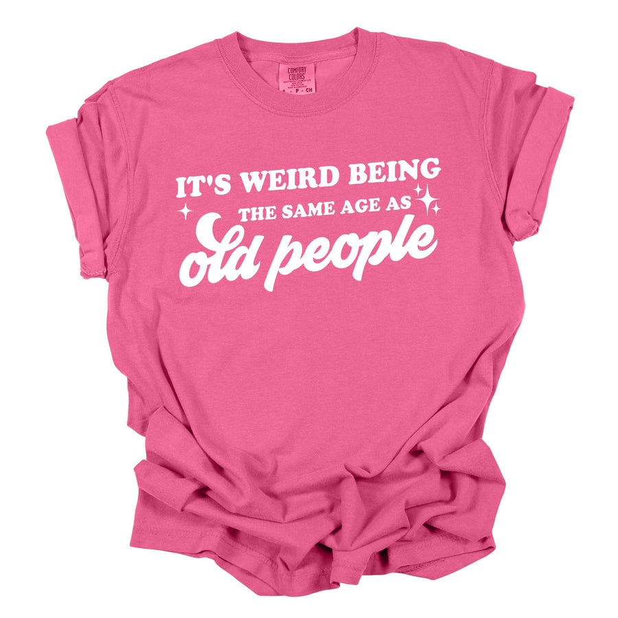 It's Weird Being the Same Age Funny Shirt