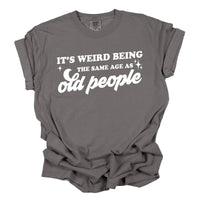 It's Weird Being the Same Age Funny Shirt