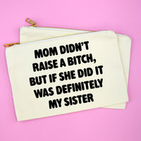 Funny Sister Makeup Bag | Mom Didn't Raise a Bitch Cosmetic Pouch