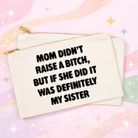 Funny Sister Makeup Bag | Mom Didn't Raise a Bitch Cosmetic Pouch