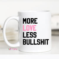 More Love Less Bullshit Mug – Funny Coffee Mug