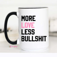 More Love Less Bullshit Mug – Funny Coffee Mug