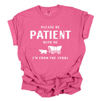 Please Be Patient with Me Funny Shirt
