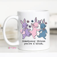 Somebunny Thinks You’re a Bitch Mug – Funny Easter Coffee Cup