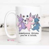 Somebunny Thinks You’re a Bitch Mug – Funny Easter Coffee Cup