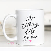 White mug with black text 'stop talking dirty to me' and a pink heart on a white background