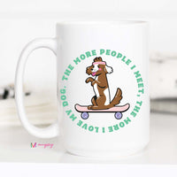 The More People I Meet DOG Coffee Mug – Funny Coffee Mug