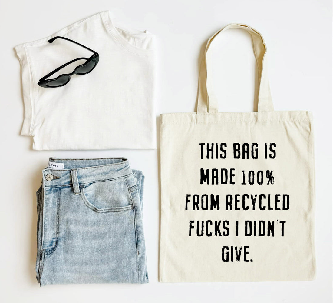 Funny Cotton Tote Bag that says "this bag is made 100% from recycled fucks that I didn&