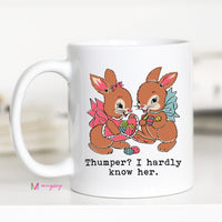 Thumper? I Hardly Know Her Mug – Funny Easter Coffee Cup