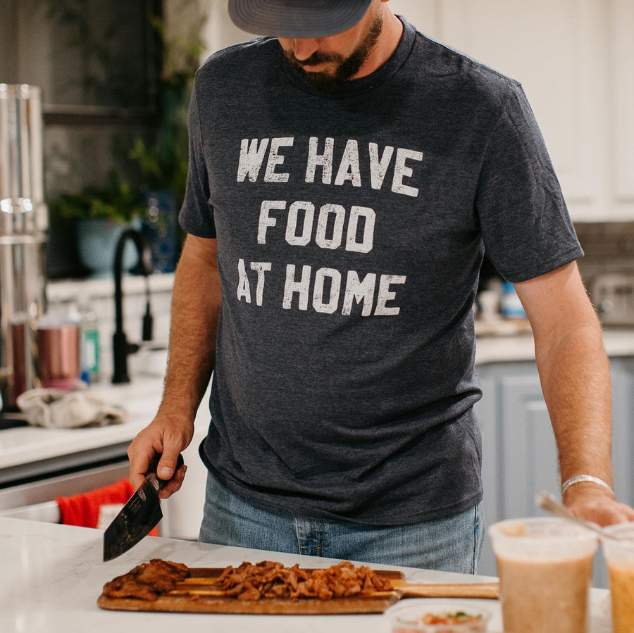 We Have Food at Home Shirt (Charcoal Crew), Funny Graphic Shirt