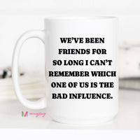 Funny Best Friend Coffee Mug | Bad Influence Gift