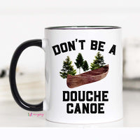 Don't Be A Douche Canoe Mug – Funny Coffee Mug