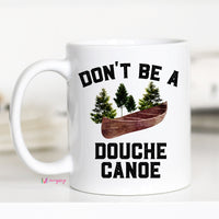 Don't Be A Douche Canoe Mug – Funny Coffee Mug