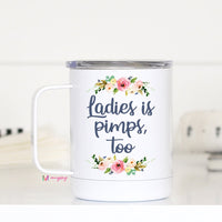 Ladies is pimps too Travel Cup – Funny Coffee Mug